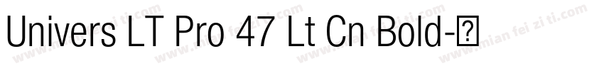 Univers LT Pro 47 Lt Cn Bold字体转换